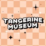 ✨ TANGERINE MUSEUM ✨